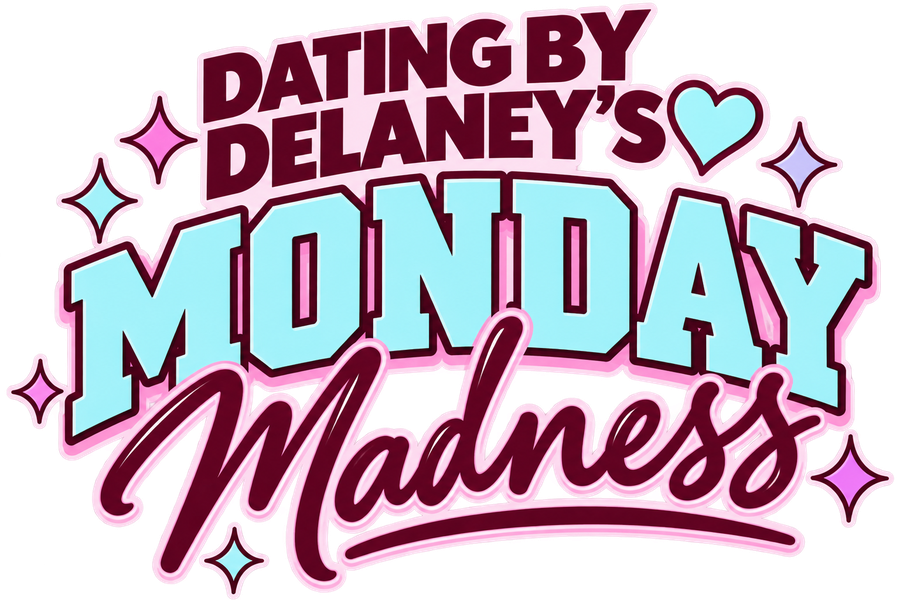 Dating by Delaney's Monday Madness